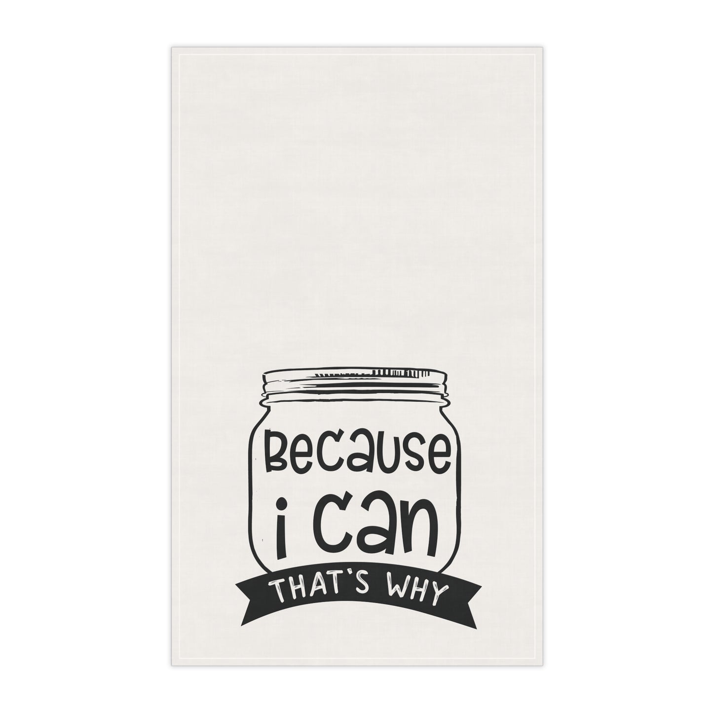 The Purposeful Pantry’s "Because I Can, That's Why" Kitchen Tea Towel features a black mason jar illustration—ideal for canning enthusiasts and food preservationists.