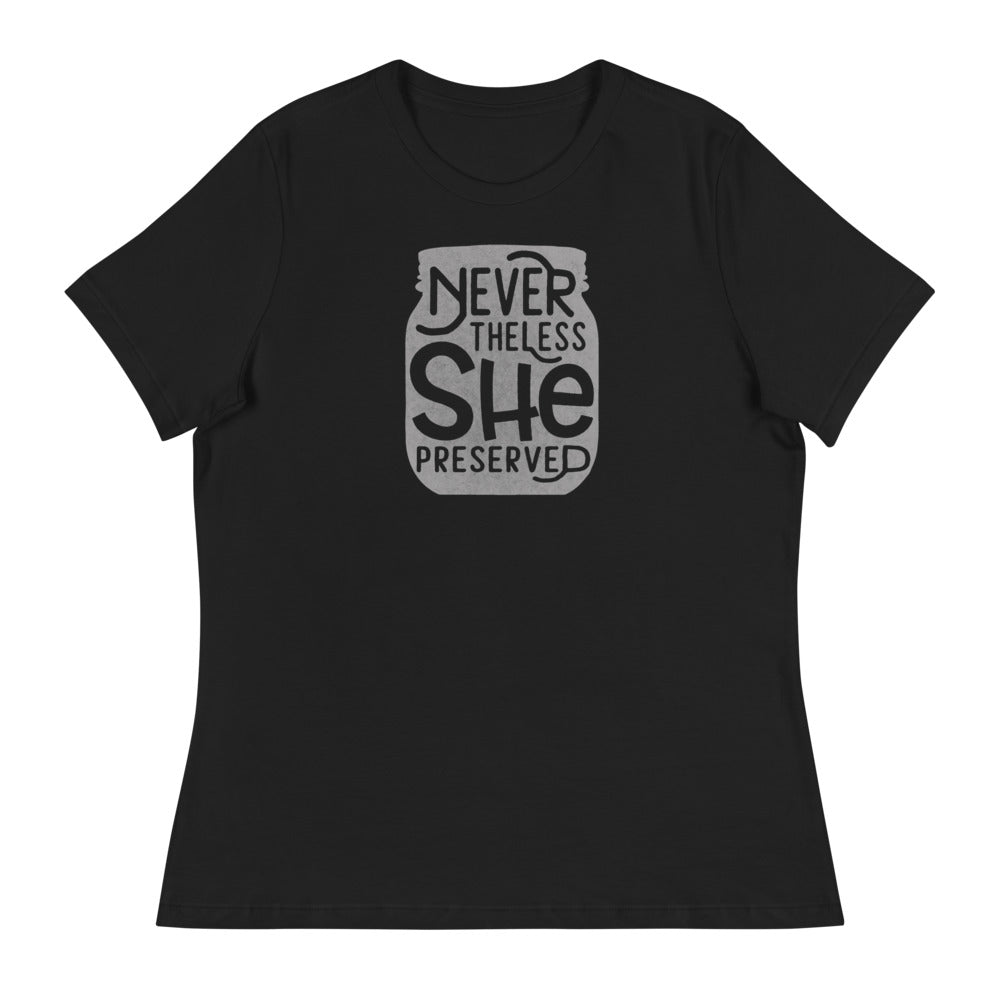 A black women's t-shirt from The Purposeful Pantry that says Neverthless, She Preserved.